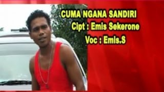 Emis Sekerone - CUMA NGANA SENDIRI