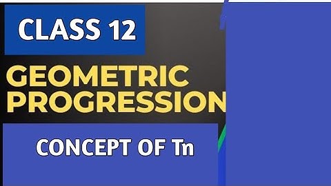 GEOMETRIC PROGRESSION: CONCEPT USING Tn|BMT|CLASS 12/B.COM/BBA