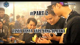 TANYA TANYA VAPE YANG DI BAWA DAN HARGANYA..PART 2 KIRA KIRA ADA YANG SAMPE BERAPA YA ???
