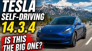 Is Tesla Self-Driving 14.3.4 The Big Update?