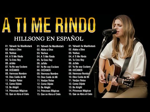 A Ti Me Rindo Hillsong Español Sus Mejores Canciones Grandes éxitosespañolhillsong A Ti Me Rindo Hillsong Español Sus Mejores Canciones Grandes éxitosespañolhillsong