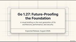 Go 1.27: Future-Proofing the Foundation
