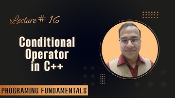 Lecture 16 - Conditional Operator - Programming Fundamentals in C++ [Urdu/Hindi]