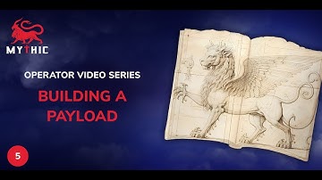 Mythic Operator Video Series — Building a Payload