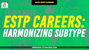 ESTP Careers For Harmonizing Subtypes | From Ep 479 | PersonalityHacker.com