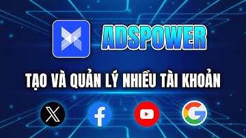 ADSPOWER | Cách Sử Dụng AdsPower để Nuôi Nhiều Tài Khoản