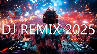 DJ REMIX 2025 - Mashups & Remixes of Popular Songs 2025 - DJ Remix Disco Party Club Music Mix 2024