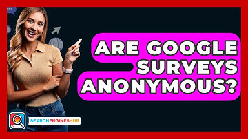 Are Google Surveys Anonymous? - SearchEnginesHub.com