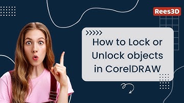 How to Lock or Unlock objects in CorelDRAW | Rees3D.com