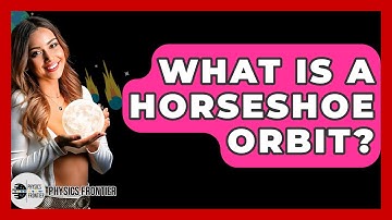 What Is A Horseshoe Orbit? - Physics Frontier