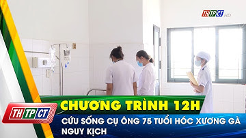 Cứu sống cụ ông 75 tuổi hóc xương gà nguy kịch | Cần Thơ TV