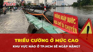 Khu vực nào ở TP.HCM có thể ngập nặng vì triều cường ở mức cao? | Tin tức