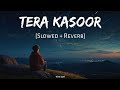 Tera Kasoor Slowed Reverb Vishal Mishra Payal Dev Kunaal Vermaa Viral Lofi Tera Kasoor Slowed Reverb Vishal Mishra Payal Dev Kunaal Vermaa Viral Lofi