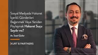 Av. İzzet Gürler Sosyal Medyada Hakaret İçerikli Gönderileri Beğenmek Hakaret Suçu Sayılır Mı?