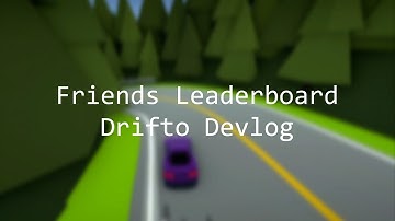 Adding a Leaderboard - Drifto Devlog