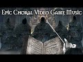 Epic Choral Video Game Music