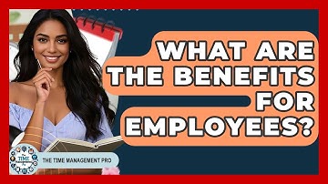 What Are The Benefits For Employees? - The Time Management Pro