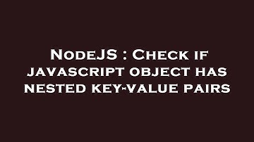 NodeJS : Check if javascript object has nested key-value pairs