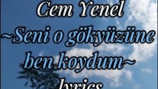 Cem Yenel-Seni o gökyüzüne ben koydum..|Türkçe Şarkı sözleri Resimi