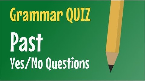Test Your English! - Past Simple Yes / No Questions - QUIZ
