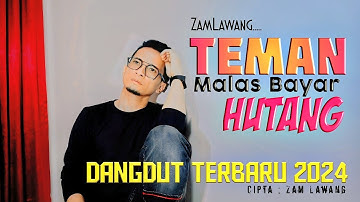 Lagu Dangdut Terbaru,TEMAN MALAS BAYAR HUTANG - Minjam Enak Bayar Susah - Zam Lawang Lagu Official.
