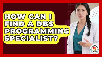 How Can I Find A DBS Programming Specialist? - Everyday Parkinsons Help