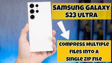 How to Compress Multiple Files Into a Single ZIP File Samsung Galaxy S23 Ultra