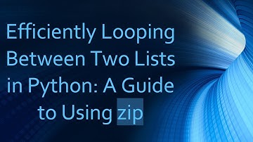 Efficiently Looping Between Two Lists in Python: A Guide to Using zip