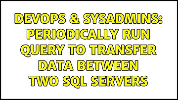 DevOps & SysAdmins: Periodically run query to transfer data between two SQL Servers