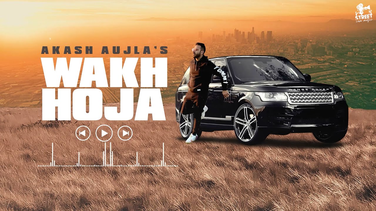 Wakh Hoja  || Akash Aujla || Latest Punjabi Songs || New Punjabi Songs 2021|| Street Cam Music