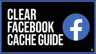 How to Clear Facebook Cache (2026 Guide)