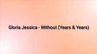 Download Lagu Gloria Jessica - Without (Years \u0026 Years) Lirik MP3