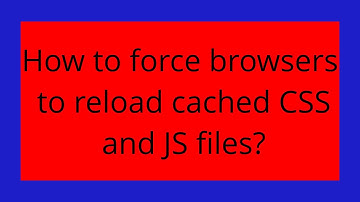 How to force browsers to reload cached CSS and JS files?