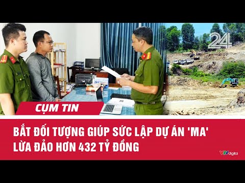 Bắt đối tượng giúp sức lập dự án 'ma' lừa đảo hơn 432 tỷ đồng | Cụm tin | VTV24