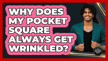 Why Does My Pocket Square Always Get Wrinkled? - The Sharp Dressed Gent