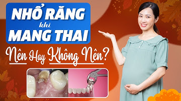 Phụ Nữ Mang Thai Có Nên Nhổ Răng Không? | Nam Bui Vinalign
