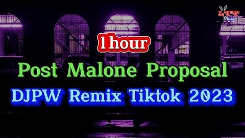 【1 Hour】Post Malone Proposal (DJPW版 Remix Tiktok 2023) - Jaymmac | 优美旋律 2K23 DJ抖音热播版