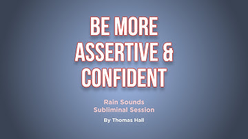 Be More Assertive & Confident - Rain Sounds Subliminal Session - By Minds in Unison