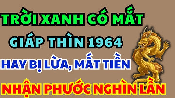 Trời Xanh Có Mắt Giáp Thìn 1964 Hay Bị Phản Bội Mất Tiền, Nhưng Hậu Vận Lại Hưởng Phúc Gấp Nghìn Lần