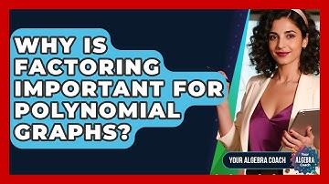 Why Is Factoring Important For Polynomial Graphs? - Your Algebra Coach