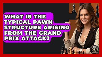 What Is The Typical Pawn Structure Arising From The Grand Prix Attack? - The Chess Codex
