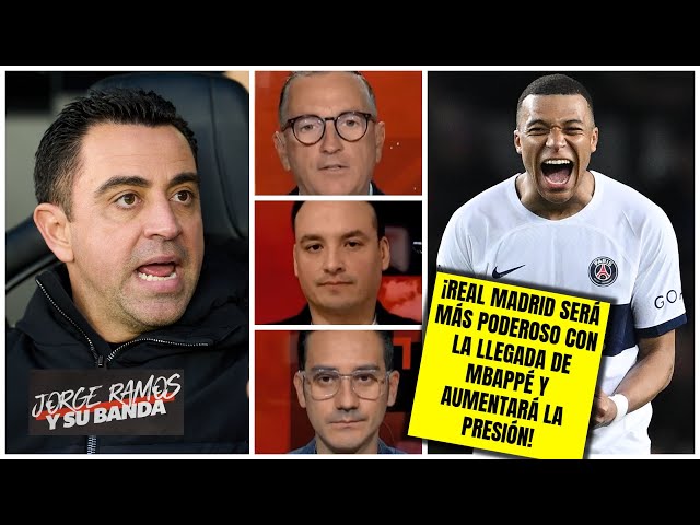 La Próxima temporada será más dura para XAVI si MBAPPÉ llega a REAL MADRID | Jorge Ramos y su Banda