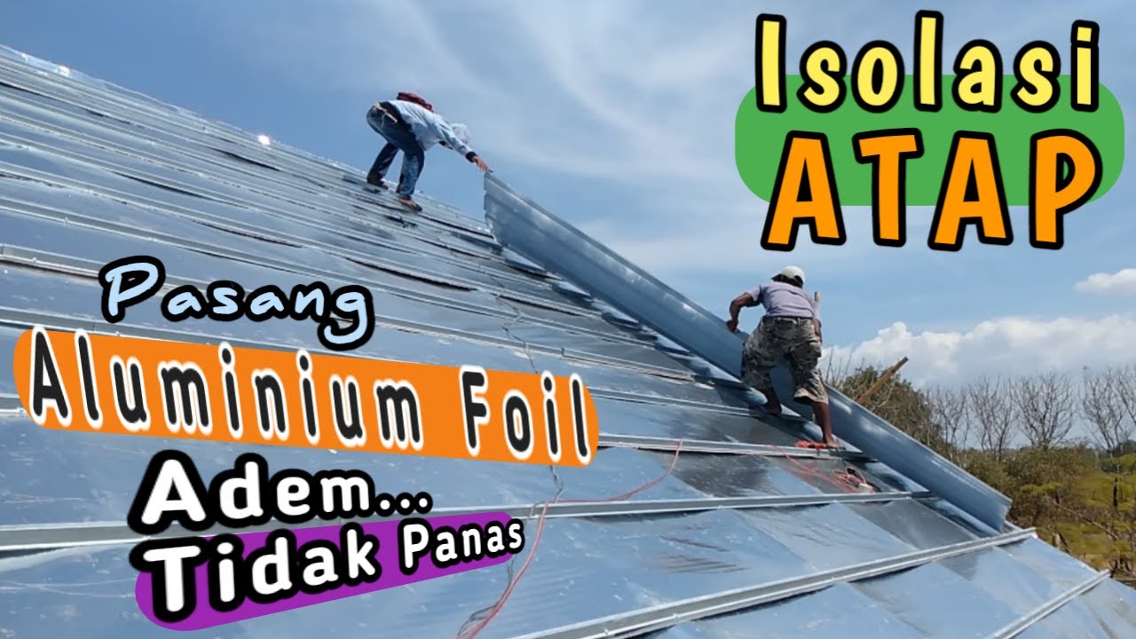  Cara  Pasang  ALUMINIUM  FOIL Pada Rangka Atap Baja Ringan 