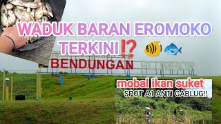 SPOT WADUK BARAN EROMOKO JUGA MOBAL IKAN SUKET..PLUNG NYUT ANTI GABLUG⁉️🤙🏻🎣