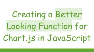 Creating a Better Looking Function for Chart.js in JavaScript