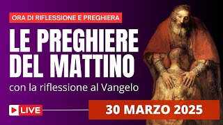 Le Preghiere del Mattino di oggi 30 Marzo 2025 - IV Domenica di Quaresima