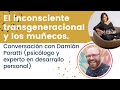 Conversación sobre el inconsciente transgeneracional y los muñecos junto a Damián Poratti