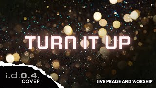 TURN IT UP - I.D.O.4. (Cover) Live Praise and Worship with Lyrics