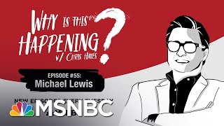 Chris Hayes Podcast With Michael Lewis | Why Is This Happening? - Ep 55 | MSNBC