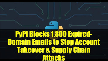 PyPI Blocks 1,800 Expired-Domain Emails to Stop Account Takeover & Supply Chain Attacks